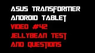 Video 42: Jellybean Tests and Questions -  Asus Transformer Prime Video TF201