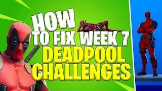 HOW TO FIX WEEK 7 DEADPOOL CHALLENGES