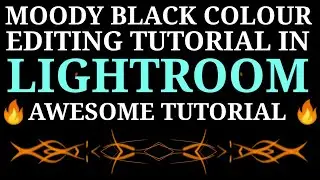 Moody Black colour editing in Lightroom // Awesome tutorial //Best tricks and tips