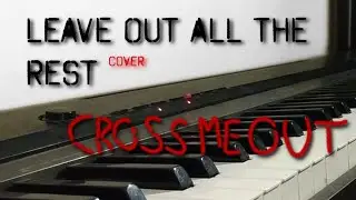Leave Out All the Rest (Linkin Park Cover) - Cross Me Out
