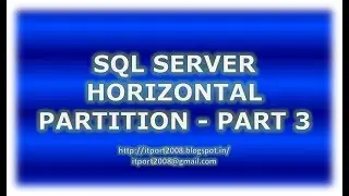 Horizontal - Partition in SQL Server - Part 3