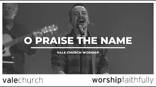 O Praise The Name | Hillsong Worship | Vale Worship