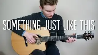 The Chainsmokers & Coldplay - Something Just Like This - Fingerstyle Guitar Cover