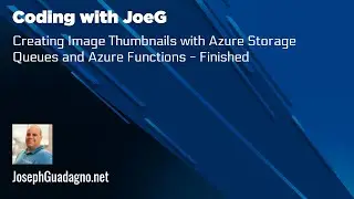 Coding with JoeG - Creating Image Thumbnails with Azure Storage Queues and Azure Functions - Done