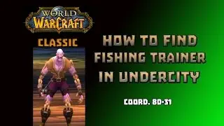 Where is Fishing Trainer in Undercity \ How to Get Fishing Trainer in Undercity