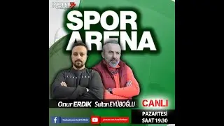 SPOR ARENA 21 Ekim 2024 - Onur ERDİK - Sultan EYÜBOĞLU ile Son Gelişmeler