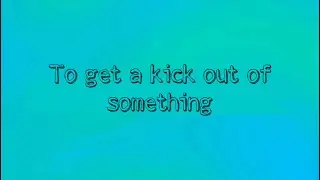 To get a kick out of something 