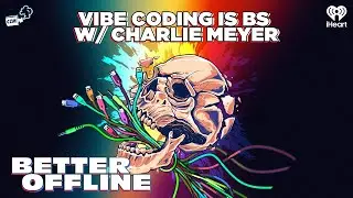 Vibe Coding is BS w/ Charlie Meyer | Better Offline