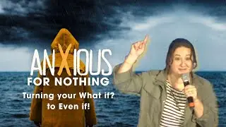 Anxious for Nothing  - Turning your What if? to Even if!