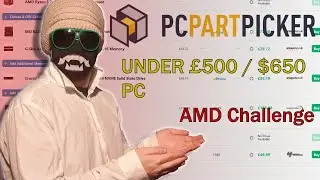 Me vs PCPartPicker £500 AMD CHALLENGE!