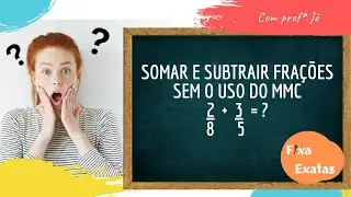 Como somar e subtrair frações sem MMC? "Fixa Exatas"