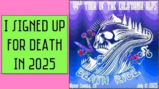 What Have I Done Now? Planning For The 2025 Death Ride.