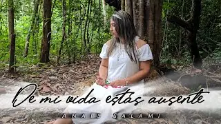 Anais Salami - De mi vida estás ausente ( Video Oficial)