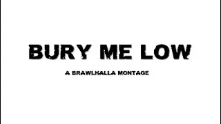 Bury Me Low ~ A Brawlhalla Montage