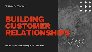 Building Customer Relationships | How To Retain Customers