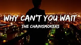 The Chainsmokers - Why Can't You Wait (Lyrics) ft. Bob Moses