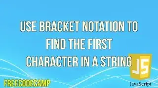 Use Bracket Notation to Find the First Character in a String | JavaScript Tutorial | FreeCodeCamp