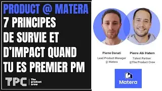 Product @ Matera : 7 Principes de Survie et d'Impact quand tu es 1er PM