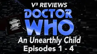 V³ REVIEWS: Classic Doctor Who - An Unearthly Child (S1,E1-4)