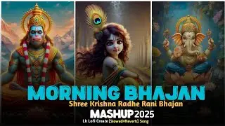 Krishna's Morning Bhajan Mashup -Lk Lofi Create 2025