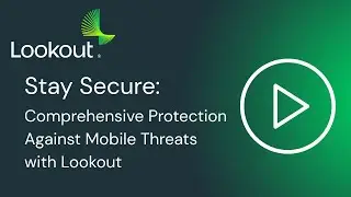 Stay Secure: Comprehensive Protection Against Mobile Threats with Lookout