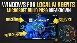Build 2026: Windows for Local AI Agents | Locally Hosted