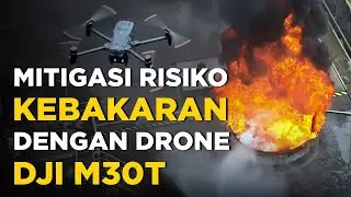 Mitigasi Risiko Kebakaran dengan Drone DJI M30T