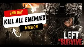 My 2nd Day in Left To Survive - Mission Kill All Enemies