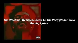 The Weeknd - Heartless (feat. Lil Uzi Vert) [Vapor Wave Remix] Lyrics