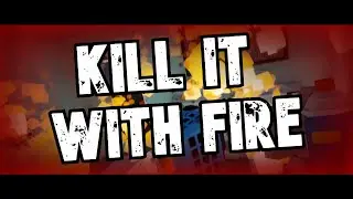 I'm Burning The House Down - kill It With Fire | Part 1