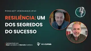 Resiliência: Um dos Segredos do Sucesso - Podcast VendaMais #141