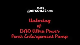 DND Ultra Power Penis Enlargement Pump - New Product Unboxing Video