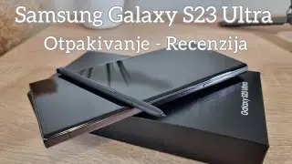 Samsung Galaxy S23 Ultra - Otpakivanje - Recenzija