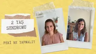 2 Yaş Sendromu Nasıl Atlatılır? -  4 Önemli Yöntem