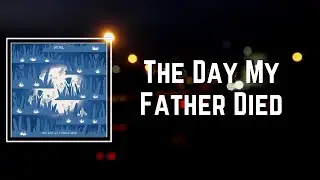 The Day My Father Died Lyrics - SYML