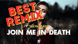 DJ SLOW BASS REMIX JOIN ME IN DEATH - MAXMIX