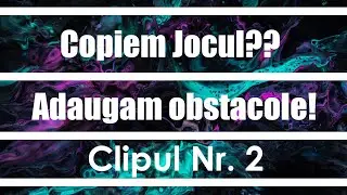 Copiem Jocul?? | Adaugam obstacole! | No. 2