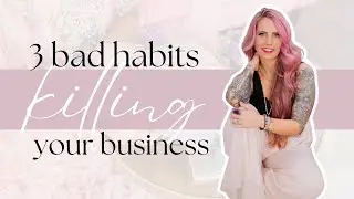 3 Bad Habits Killing Your Business