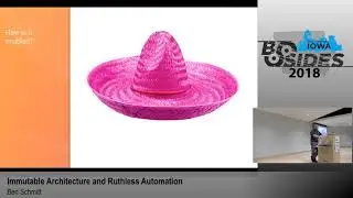 BSides Iowa 2018: "Immutable Architecture and Ruthless Automation"