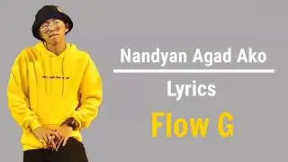 Nandyan Agad Ako Lyrics | Flow G