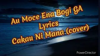 Au Moce Ena Bogi Ga (Lyrics) - Cakau ni Mana (cover)