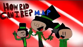 HOW BAD CAN I BE? M.A.P