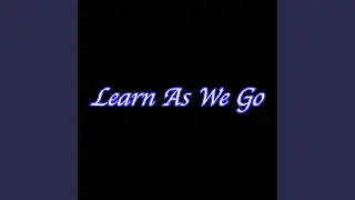Learn As We Go