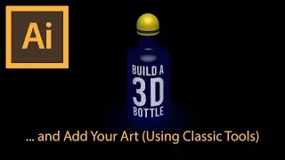 Build a 3D Bottle and Add Your Art (Using Classic Tools) | Adobe Illustrator