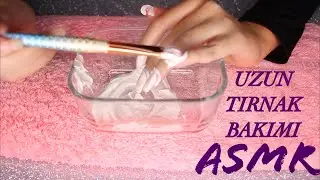 MERAK EDİLEN TIRNAKLARIM | TIRNAK BAKIMI ASMR |  NAIL CARE ASMR | TÜRKÇE ASMR