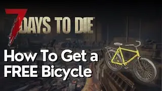 How to Get a Bicycle for FREE in 7 Days to Die