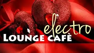 3 Hour Seductive Music | Electro Lounge Café & Grooves for Romantic Moments ❤01