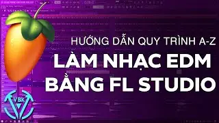 FL Studio: Hướng Dẫn Quy Trình Làm Nhạc Bằng FL Studio 2023 | VBK MUSIC