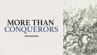 More Than Conquerors | Vesta Mangun
