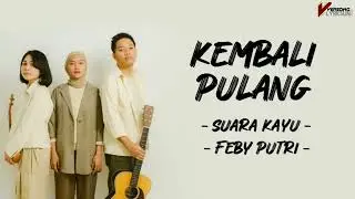 Kembali Pulang | Suara Kayu, Feby Putri | Lirik lagu